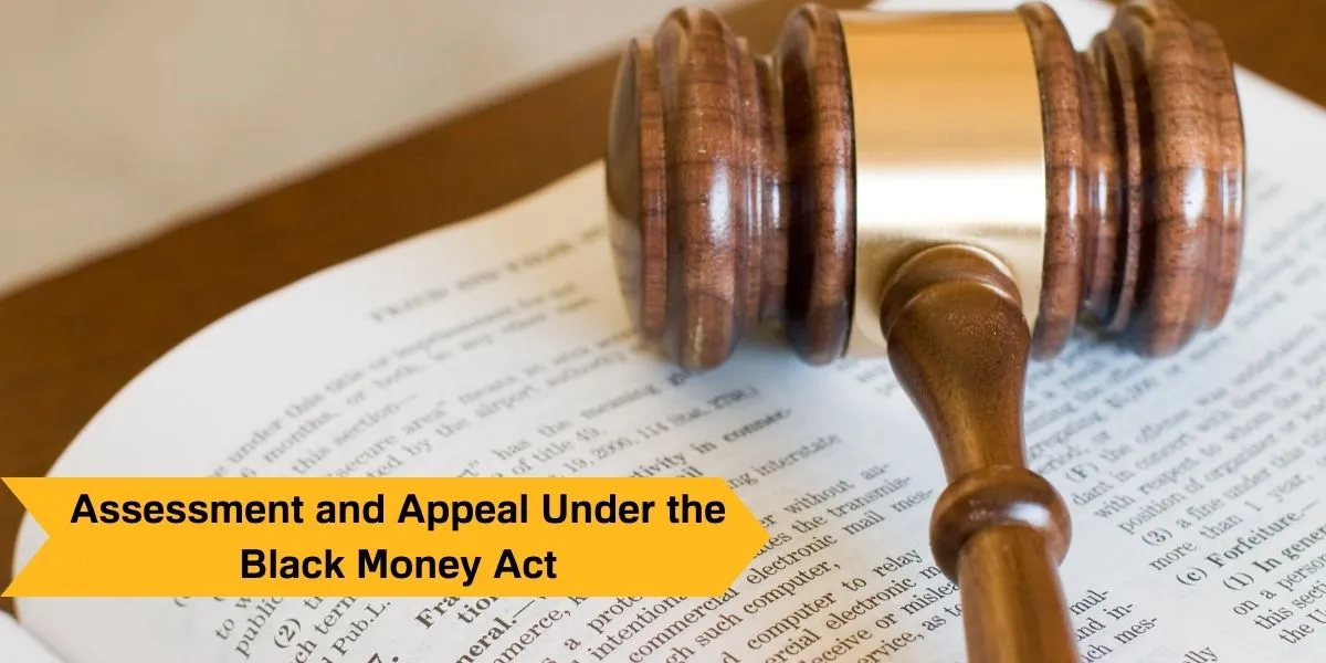 Assessment and Appeal Under the Black Money Act