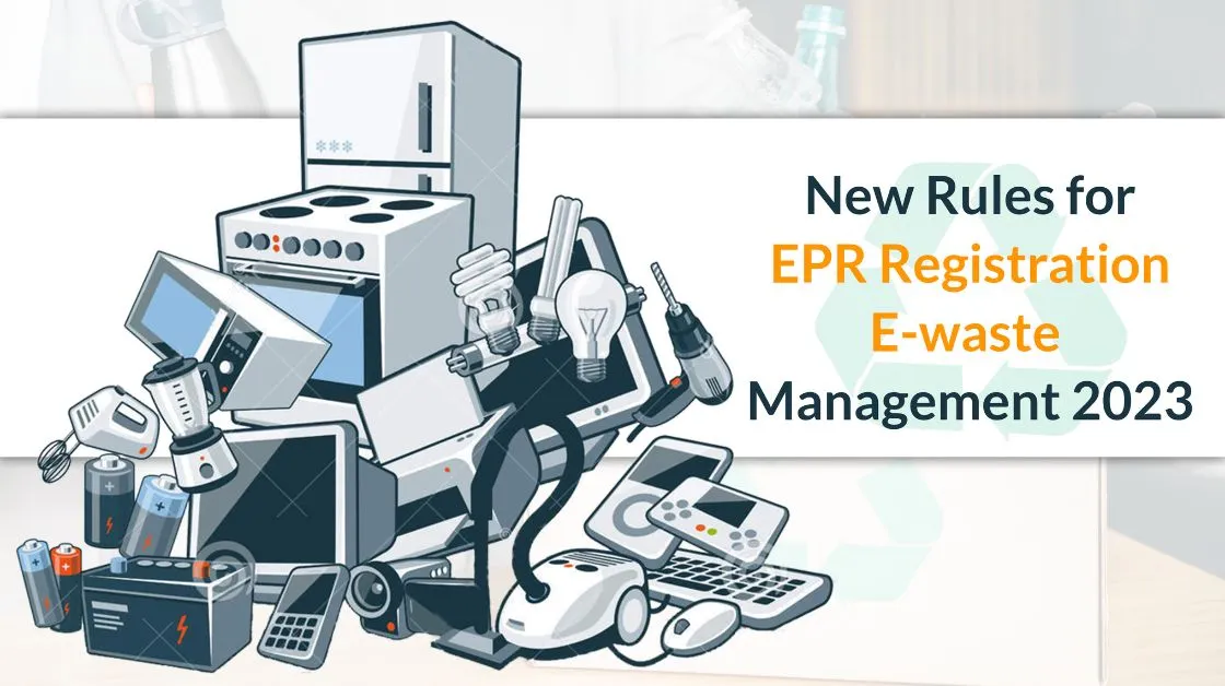 New Rules for EPR E-waste Management 2022-23: Registration and Compliances 