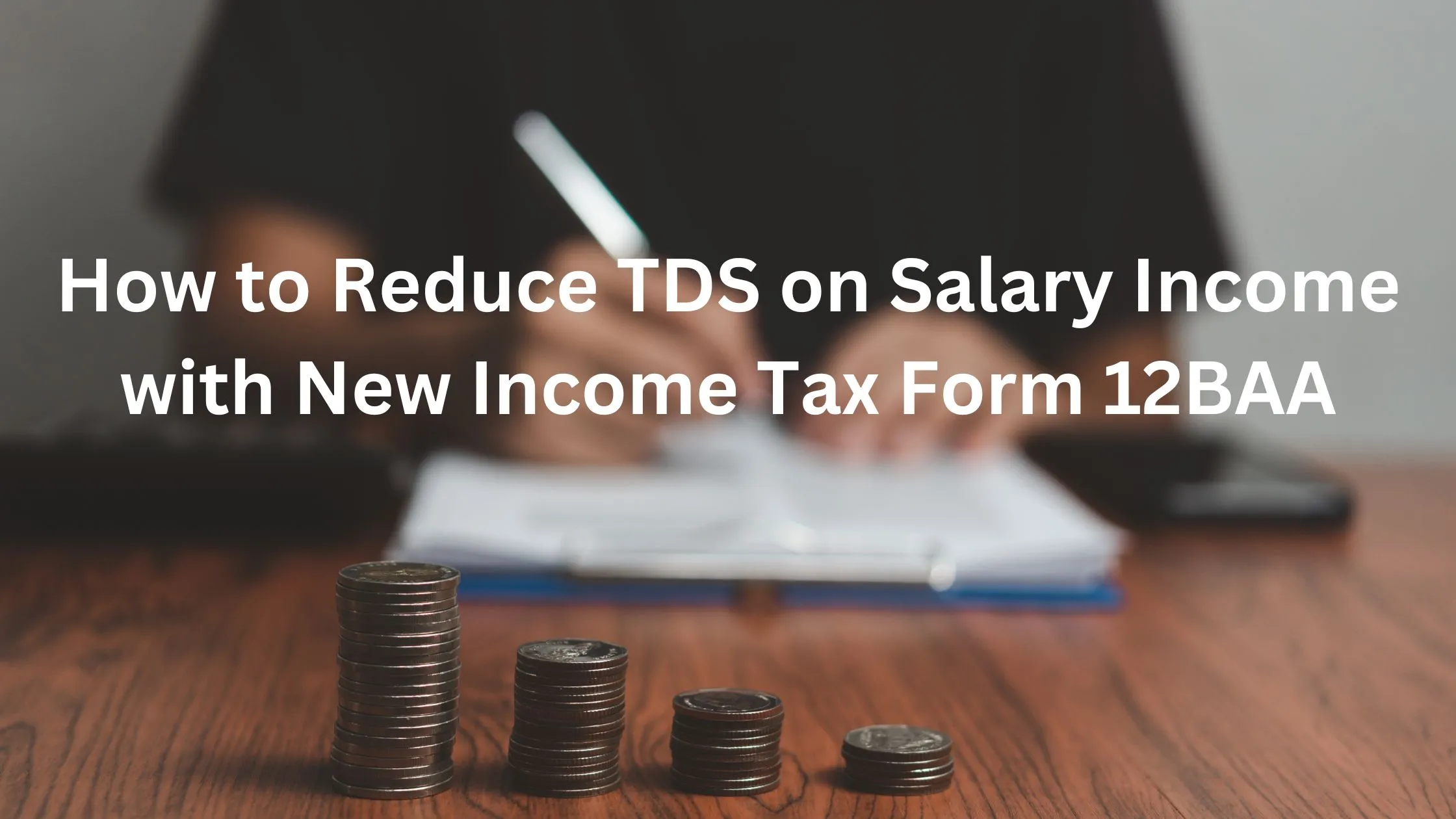 How to Reduce TDS on Salary Income with New Income Tax Form 12BAA