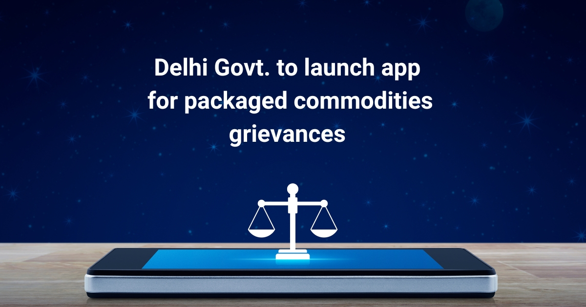 Delhi government set to launch app for packaged commodities  grievances 